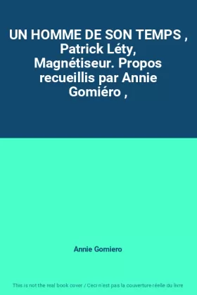 Couverture du produit · UN HOMME DE SON TEMPS , Patrick Léty, Magnétiseur. Propos recueillis par Annie Gomiéro ,