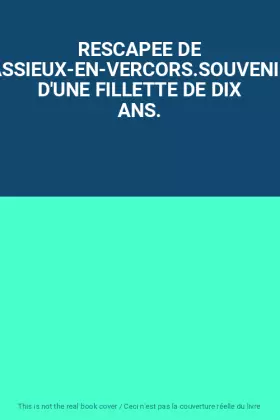 Couverture du produit · RESCAPEE DE VASSIEUX-EN-VERCORS.SOUVENIRS D'UNE FILLETTE DE DIX ANS.