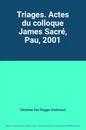 Couverture du produit · Triages. Actes du colloque James Sacré, Pau, 2001