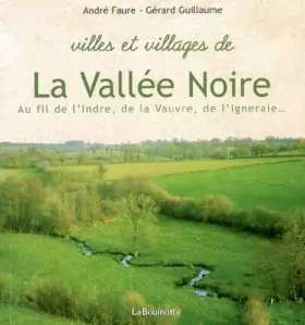 Couverture du produit · Villes et villages de la Vallée Noire: Au fil de l'Indre, de la Vauvre, de l'Igneraie
