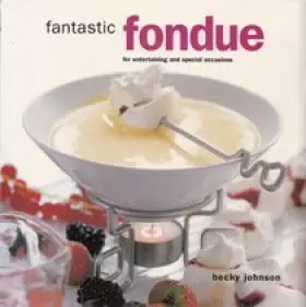 Couverture du produit · Fantastic Fondue for Entertaining and Special Occasions
