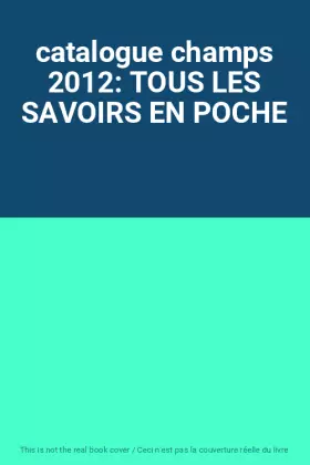 Couverture du produit · catalogue champs 2012: TOUS LES SAVOIRS EN POCHE