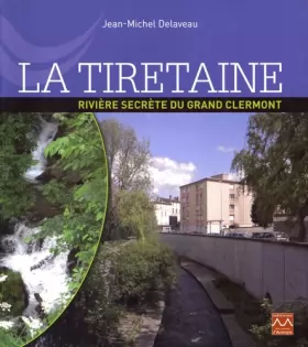 Couverture du produit · La Tiretaine: Rivière secrète du Grand Clermont