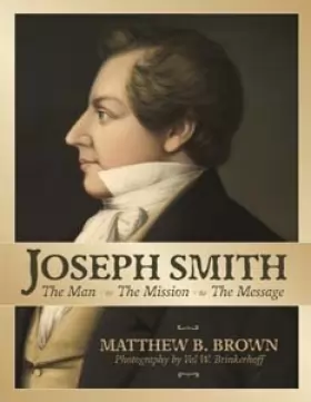 Couverture du produit · Joseph Smith the Man the Mission the Message