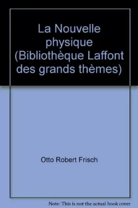 Couverture du produit · La Nouvelle physique (Bibliothèque Laffont des grands thèmes)