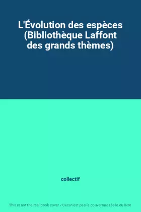 Couverture du produit · L'Évolution des espèces (Bibliothèque Laffont des grands thèmes)