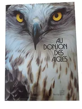 Couverture du produit · Au donjon des aigles.vivre avec les rapaces