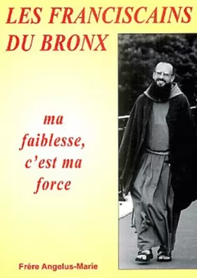 Couverture du produit · Les Franciscains du Bronx : Ma faiblesse, c'est ma force