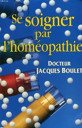 Couverture du produit · Se soigner par l'homeopathie, la consultation, le medicament, les conseils pratiques
