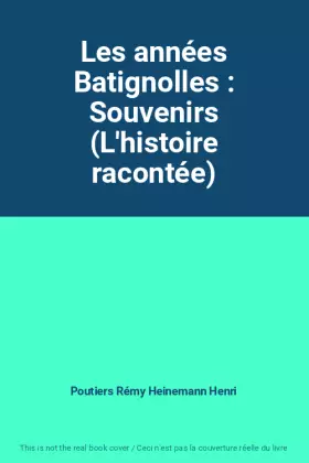 Couverture du produit · Les années Batignolles : Souvenirs (L'histoire racontée)