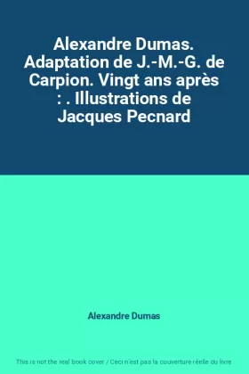 Couverture du produit · Alexandre Dumas. Adaptation de J.-M.-G. de Carpion. Vingt ans après : . Illustrations de Jacques Pecnard