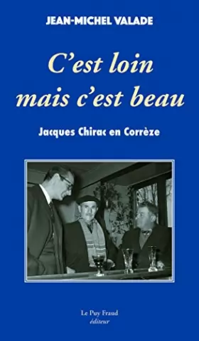 Couverture du produit · C'est loin mais c'est beau - Jacques Chirac en Corrèze