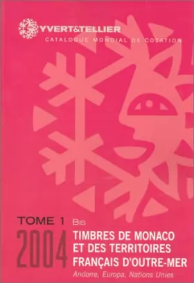 Couverture du produit · Timbres de Monaco et des territoires français d'outre-mer 2004, tome 1 bis : Catalogue mondial de cotation