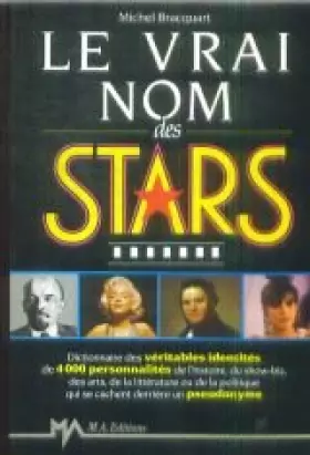 Couverture du produit · Le vrai nom des stars / et des personnalites de la politique, des arts, des lettres et du spectacle