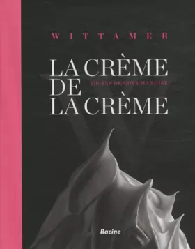 Couverture du produit · La crème de la crème - Wittamer 100 ans de gourmandise