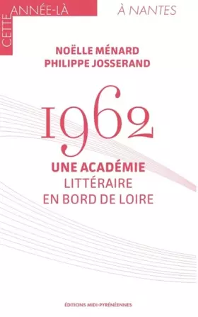 Couverture du produit · 1962 Une Académie littéraire en bord de Loire