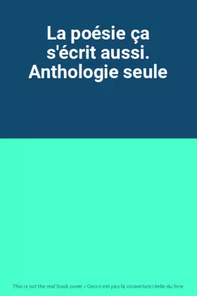 Couverture du produit · La poésie ça s'écrit aussi. Anthologie seule