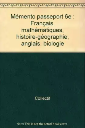Couverture du produit · Memento Passeport Sixième. Tout ce qu'il faut savoir en : Français, Mathématiques, Histoire-Géographie, Anglais, Biologie