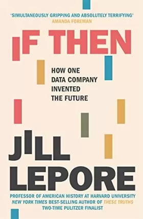 Couverture du produit · If Then: How One Data Company Invented the Future