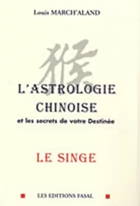 Couverture du produit · L'Astrologie chinoise et les secrets de votre destinée, Le singe