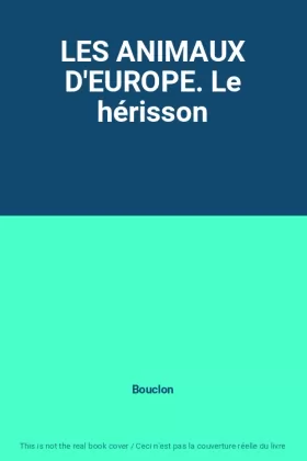 Couverture du produit · LES ANIMAUX D'EUROPE. Le hérisson