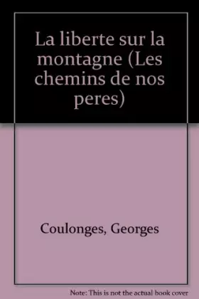 Couverture du produit · LES CHEMINS DE NOS PERES : TOME 3, LA LIBERTE SUR LA MONTAGNE