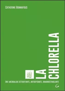 Couverture du produit · La Chlorella - Une microalgue détoxifiante, antioxydante, immunostimulante