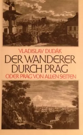 Couverture du produit · Der Wanderer durch Prag oder Prag von allen Seiten. - Dudak, Vladislav