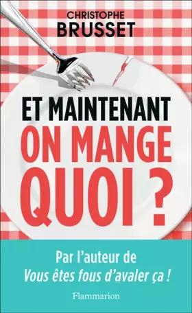 Couverture du produit · Et maintenant, on mange quoi? : Un ancien trader de l'agro-alimentaire vous aide à faire les bons choix