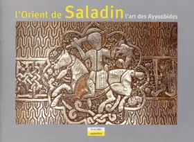 Couverture du produit · L'Orient de Saladin. L'art des Ayyoubides