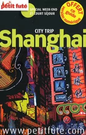 Couverture du produit · shanghai city trip 2012 petit fute: + CE GUIDE OFFERT EN VERSION NUMERIQUE / SPECIAL WEEK-END ET COURT SEJOUR