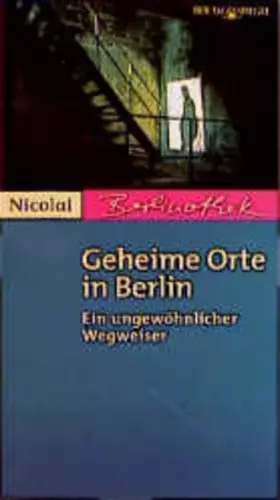 Couverture du produit · Geheime Orte in Berlin. Ein ungewöhnlicher Wegweiser (Livre en allemand)