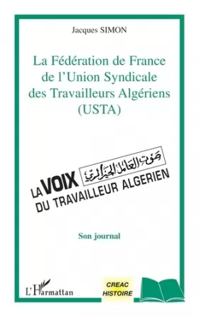Couverture du produit · LA FEDERATION DE FRANCE DE L'UNION SYNDICALE DES TRAVAILLEURS ALGERIENS (USTA): La voix du Travailleur Algérien