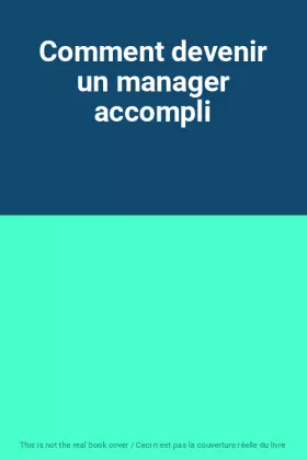 Couverture du produit · Comment devenir un manager accompli