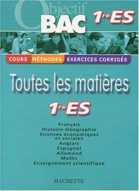Couverture du produit · Objectif Bac - Toutes les matières : 1ère ES (Cours, méthodes, exercices corrigés)