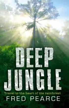 Couverture du produit · Deep Jungle: Journey To The Heart Of The Rainforest