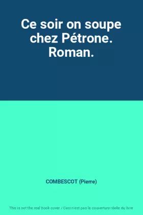 Couverture du produit · Ce soir on soupe chez Pétrone. Roman.