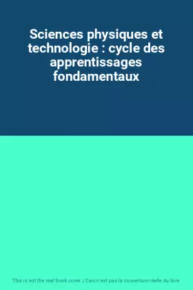 Couverture du produit · Sciences physiques et technologie : cycle des apprentissages fondamentaux
