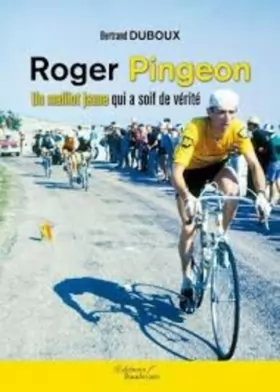 Couverture du produit · Roger Pingeon : Un maillot jaune qui a soif de vérité
