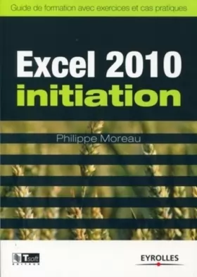 Couverture du produit · Excel 2010 Initiation: Guide de formation avec exercices et cas pratiques