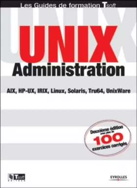 Couverture du produit · Unix administration : AIX, HP-UX, IRIX, Linux, Solaris, Tru64, UnixWare