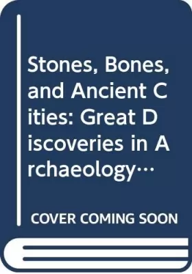 Couverture du produit · Stones, Bones, and Ancient Cities: Great Discoveries in Archaeology and the Search for Human Origins
