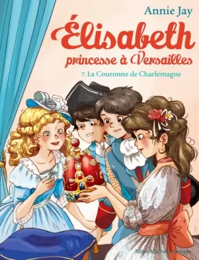 Couverture du produit · Elisabeth T7 La Couronne de Charlemagne: Elisabeth, princesse à Versailles - tome 7