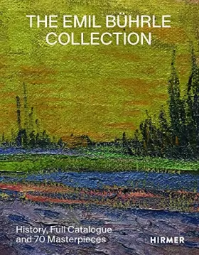 Couverture du produit · The Emil Bührle Collection: History, Full Catalogue and 70 Masterpieces