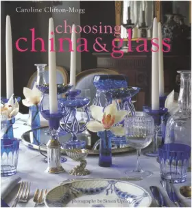 Couverture du produit · China and Glass: Inspired Ideas for Using and Displaying Pieces Around the Home