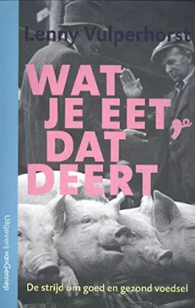Couverture du produit · Wat je eet, dat deert: de strijd om goed en gezond voedsel