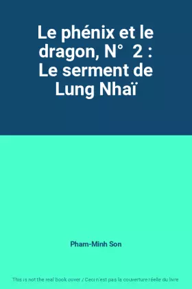 Couverture du produit · Le phénix et le dragon, N°  2 : Le serment de Lung Nhaï