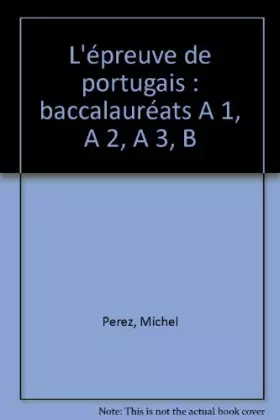 Couverture du produit · L'épreuve de portugais : baccalauréats A 1, A 2, A 3, B