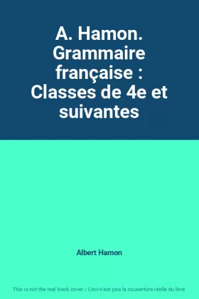 Couverture du produit · A. Hamon. Grammaire française : Classes de 4e et suivantes