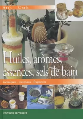 Couverture du produit · Huiles, arômes, essences, sels de bain : Techniques, matériaux, fragances